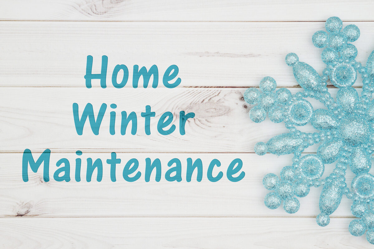 Winter Home Maintenance Tips to Protect Your Investment